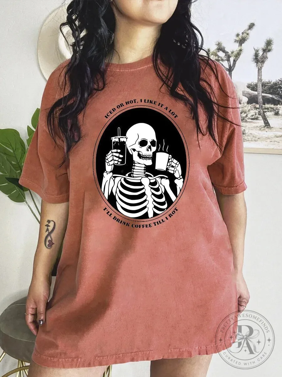 Funny Skeleton Coffee Lover Iced or Hot Drink Coffee Till I Rot T-Shirt