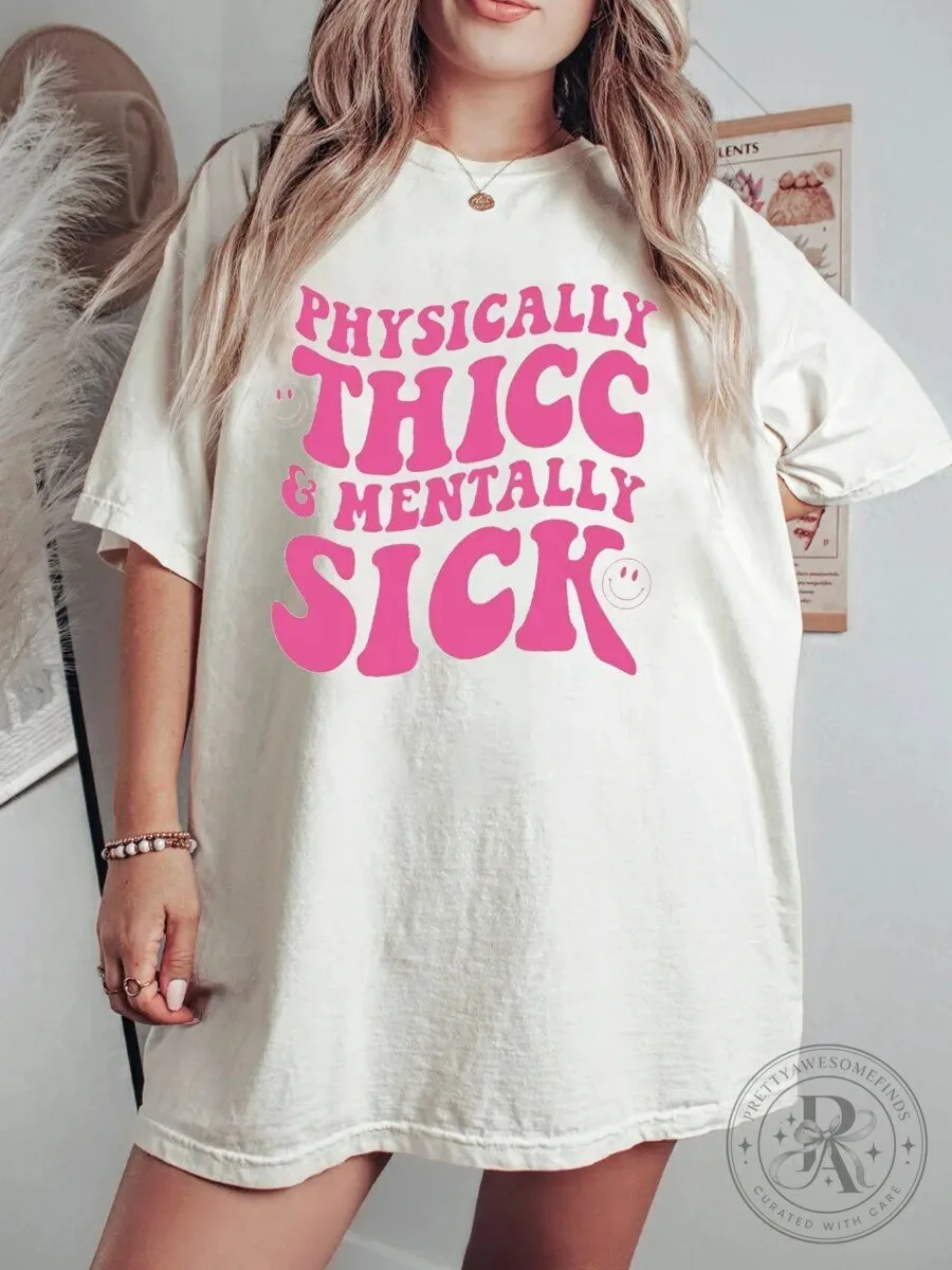 Physically Thicc And Mentally Sick Funny Quote T-Shirt