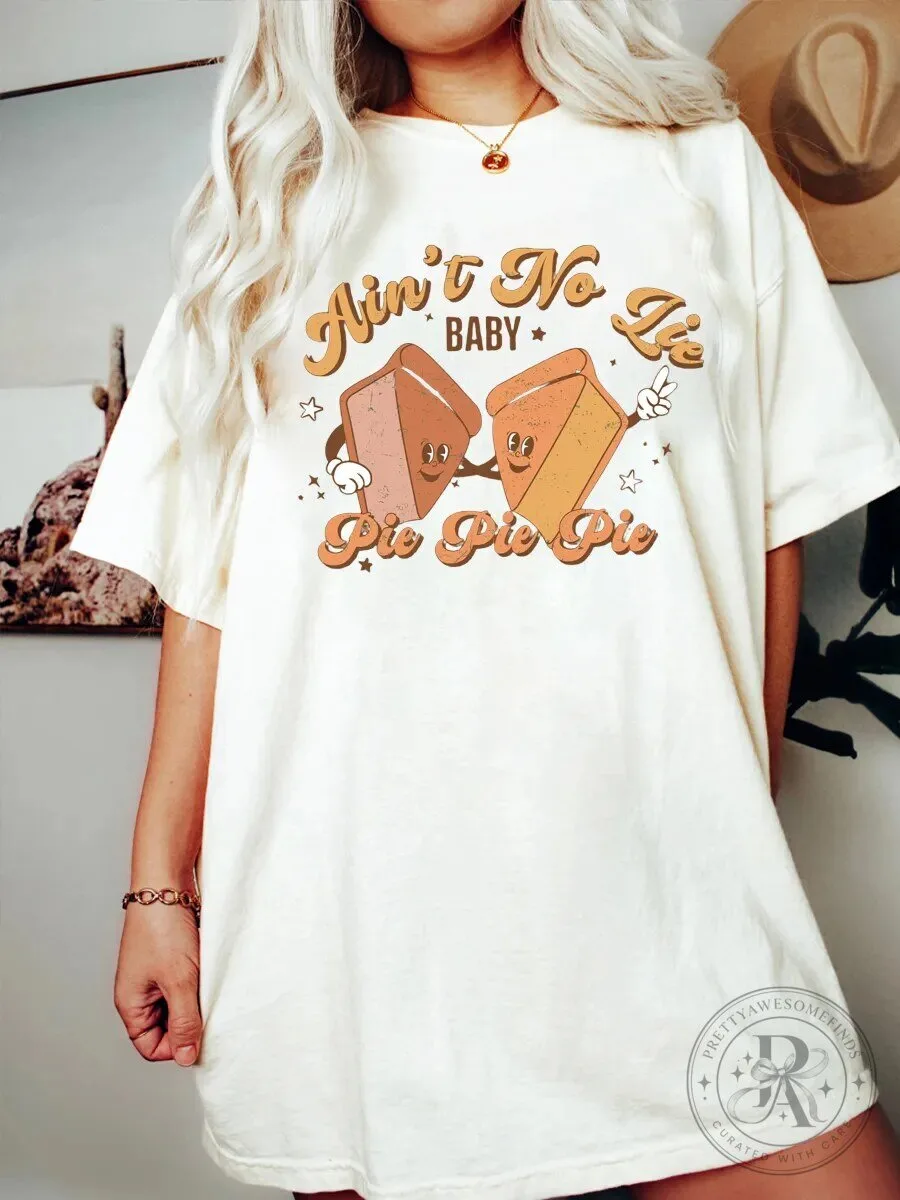 Ain't No Lie Baby Pie Pie Pie Thanksgiving Holiday Dessert T-Shirt 1 Ain't No Lie Baby Pie Pie Pie Thanksgiving Holiday Dessert T-Shirt